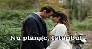 Nu plânge, Istanbul